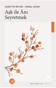 Aşk İle Anı Seyretmek / Gönül Sadası'ndan Akisler 2 / Prof. Dr...