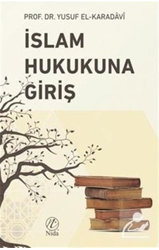 İslam Hukukuna Giriş / Prof. Dr. Yusuf el-Karadavi 9786056975172 İslam Hukukuna Giriş / Prof. Dr. Yusuf el-Karadavi 9786056975172