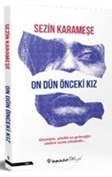 On Dün Önceki Kız - Sezin Karameşe - İnkılap Kitabevi On Dün Önceki Kız - Sezin Karameşe - İnkılap Kitabevi