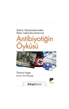 Antibiyotiğin Öyküsü - Sahra Hastanelerinden Nazi Laboratuvarlarına - Thomas Hager - Pan Yayıncılık Antibiyotiğin Öyküsü - Sahra Hastanelerinden Nazi Laboratuvarlarına - Thomas Hager - Pan Yayıncılık