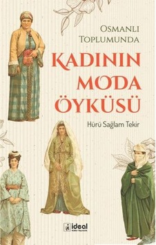 Osmanlı Toplumunda Kadının Moda Öyküsü Osmanlı Toplumunda Kadının Moda Öyküsü