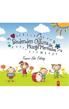 Bedenden Oyuna ile Müziğe Merhaba - Tuncer Ediz Toksoy - Artıfarma Yayınları Bedenden Oyuna ile Müziğe Merhaba - Tuncer Ediz Toksoy - Artıfarma Yayınları