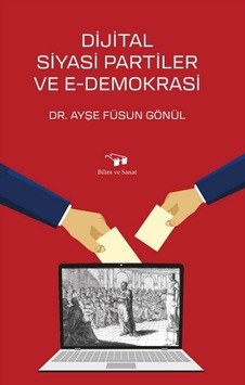 Dijital Siyasi Partiler ve E-Demokrasi - Ayşe Füsun Gönül - Bilim ve Sanat