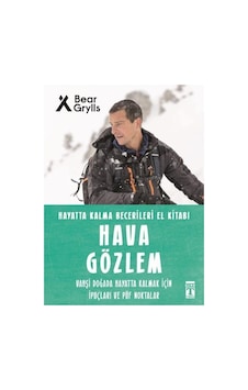 Hava Gözlem - Hayatta Kalma Becerileri El Kitabı 10 - Bear Grylls - Genç Timaş Hava Gözlem - Hayatta Kalma Becerileri El Kitabı 10 - Bear Grylls - Genç Timaş