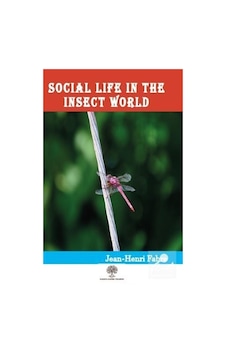 Social Life in the Insect World - Jean Henri Fabre - Platanus Publishing