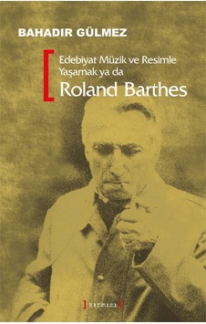 Edebiyat Müzik ve Resimle Yaşamak Ya Da Roland Barthes Edebiyat Müzik ve Resimle Yaşamak Ya Da Roland Barthes
