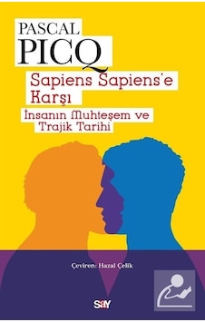 Sapiens Sapiens'e Karşı  - İnsanın Muhteşem ve Trajik Tarihi  - Pascal Picq  - Say Yayınları