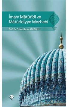 İmam Maturidi ve Maturidiyye Mezhebi - Orhan Şener Koloğlu - Türkiye Diyanet Vakfı Yayınları İmam Maturidi ve Maturidiyye Mezhebi - Orhan Şener Koloğlu - Türkiye Diyanet Vakfı Yayınları