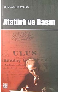 Atatürk ve Basın - Bünyamin Ayhan - Palet Yayınları Atatürk ve Basın - Bünyamin Ayhan - Palet Yayınları
