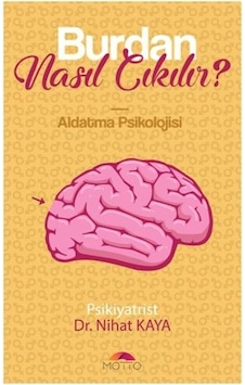 Burdan Nasıl Çıkılır? - Nihat Kaya - Motto Yayınları Burdan Nasıl Çıkılır? - Nihat Kaya - Motto Yayınları
