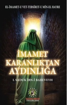 İmamet Karanlıktan Aydınlığa - Saduk İbn -i Babeveyh - İmam Rıza Dergahı Yayınları İmamet Karanlıktan Aydınlığa - Saduk İbn -i Babeveyh - İmam Rıza Dergahı Yayınları
