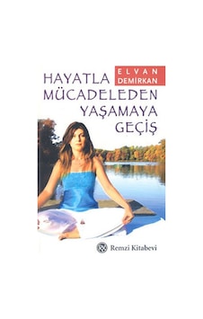 Hayatla Mücadeleden Yaşamaya Geçiş - Elvan Demirkan - Remzi Kitabevi Hayatla Mücadeleden Yaşamaya Geçiş - Elvan Demirkan - Remzi Kitabevi
