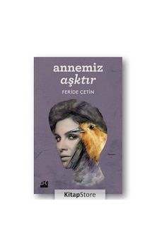 Annemiz Aşktır - Feride Çetin - Doğan Kitap Annemiz Aşktır - Feride Çetin - Doğan Kitap