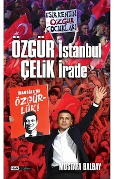 Özgür İstanbul Çelik İrade / Mustafa Balbay Özgür İstanbul Çelik İrade / Mustafa Balbay