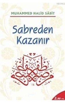 Sabreden Kazanır - Muhammed Halid Sabit - Beka Yayınları Sabreden Kazanır - Muhammed Halid Sabit - Beka Yayınları
