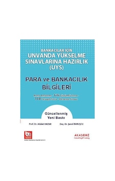 Bankacılar İçin Ünvanda Yükselme Sınavlarına Hazırlık UYS Para ve Bankacılık Bilgileri - Adalet Hazar - Akademi Consulting Bankacılar İçin Ünvanda Yükselme Sınavlarına Hazırlık UYS Para ve Bankacılık Bilgileri - Adalet Hazar - Akademi Consulting
