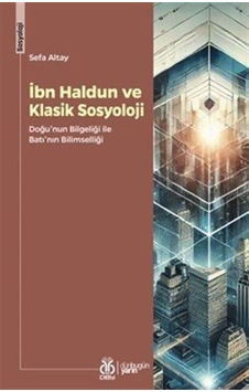 İbn Haldun Ve Klasik Sosyoloji / Sefa Altay İbn Haldun Ve Klasik Sosyoloji / Sefa Altay