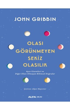 Olası Görünmeyen Sekiz Olasılık - John Gribbin - Alfa Yayıncılık Olası Görünmeyen Sekiz Olasılık - John Gribbin - Alfa Yayıncılık