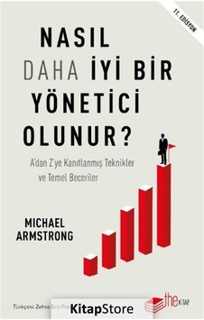 Nasıl Daha İyi Bir Yönetici Olunur? Adan Zye Kanıtlanmış Teknikler ve Temel Beceriler - Michael Armstrong - The Kitap Nasıl Daha İyi Bir Yönetici Olunur? Adan Zye Kanıtlanmış Teknikler ve Temel Beceriler - Michael Armstrong - The Kitap