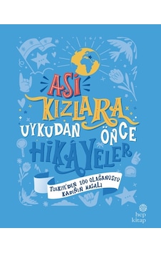 Asi Kızlara Uykudan Önce Hikâyeler: Türkiye'den 100 Olağanüstü Kadının Masalı Asi Kızlara Uykudan Önce Hikâyeler: Türkiye'den 100 Olağanüstü Kadının Masalı