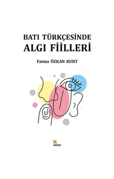 Batı Türkçesinde Algı Fiilleri - Fatma Özkan Kurt - Kriter Batı Türkçesinde Algı Fiilleri - Fatma Özkan Kurt - Kriter