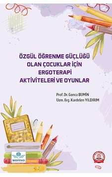 Özgül Öğrenme Güçlüğü Olan Çocuklar İçin Ergoterapi Aktiviteleri Ve Oyunlar Özgül Öğrenme Güçlüğü Olan Çocuklar İçin Ergoterapi Aktiviteleri Ve Oyunlar