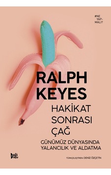 Hakikat Sonrası Çağ Günümüz Dünyasında Yalancılık ve  Aldatma