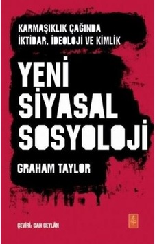 Karmaşıklık Çağında İktidar İdeoloji ve Kimlik Yeni Siyasal Sosyoloji - Graham Taylor - Nobel Yaşam Karmaşıklık Çağında İktidar İdeoloji ve Kimlik Yeni Siyasal Sosyoloji - Graham Taylor - Nobel Yaşam