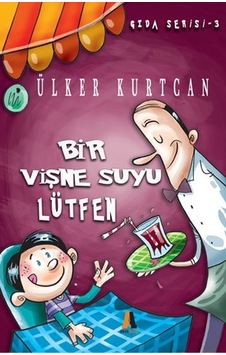 Bir Vişne Suyu Lütfen - Gıda Serisi 3 - Ülker Kurtcan - Akis Kitap Bir Vişne Suyu Lütfen - Gıda Serisi 3 - Ülker Kurtcan - Akis Kitap