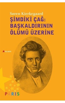 Şimdiki Çağ-Başkaldırının Ölümü Üzerine - Soren Kierkegaard - Paris