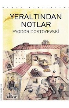 Yeraltından Notlar - Dünya Klasikleri - Fyodor Mihayloviç Dostoyevski - Girdap Yeraltından Notlar - Dünya Klasikleri - Fyodor Mihayloviç Dostoyevski - Girdap