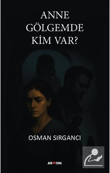 Anne Gölgemde Kim Var / Osman Sırgancı Anne Gölgemde Kim Var / Osman Sırgancı