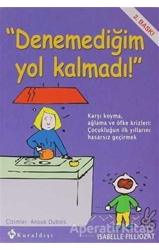 Denemediğim Yol Kalmadı! - Isabelle Filliozat - Kuraldışı Yayınları Denemediğim Yol Kalmadı! - Isabelle Filliozat - Kuraldışı Yayınları