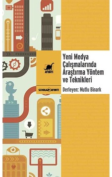 Yeni Medya Çalışmalarında Araştırma Yöntem ve Teknikleri Yeni Medya Çalışmalarında Araştırma Yöntem ve Teknikleri