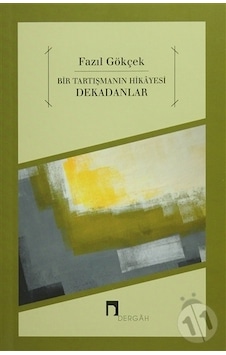 Bir Tartışmanın Hikayesi Dekadanlar - Fazıl Gökçek - Dergah Yayınları Bir Tartışmanın Hikayesi Dekadanlar - Fazıl Gökçek - Dergah Yayınları