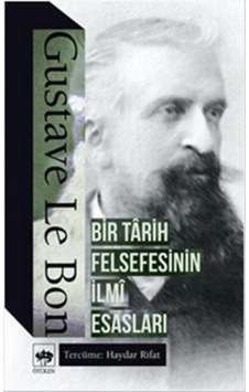 Bir Tarih Felsefesinin İlmi Esasları - Gustave Le Bon - Ötüken Neşriyat Bir Tarih Felsefesinin İlmi Esasları - Gustave Le Bon - Ötüken Neşriyat