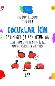Çocuklar İçin Beyin Geliştiren Oyunlar - Yaratıcı Drama Yoluyla Nörogelişimsel Alanları Destekleyen - Eda Özbay Özarslan - Fisun Aykır - Sola Kidz Çocuklar İçin Beyin Geliştiren Oyunlar - Yaratıcı Drama Yoluyla Nörogelişimsel Alanları Destekleyen - Eda Özbay Özarslan - Fisun Aykır - Sola Kidz