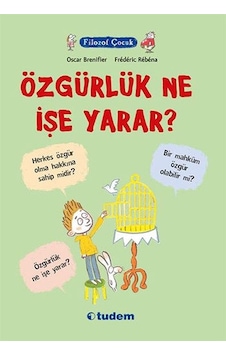 Filozof Çocuk - Özgürlük Ne İşe Yarar? - Oscar Brenifier - Tudem Yayınları Filozof Çocuk - Özgürlük Ne İşe Yarar? - Oscar Brenifier - Tudem Yayınları