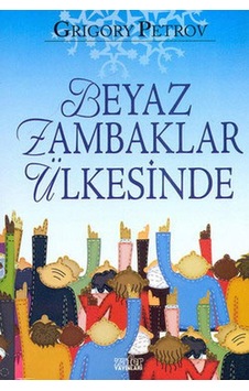 Beyaz Zambaklar Ülkesinde - Grigory Petrov - Zafer Yayınları Beyaz Zambaklar Ülkesinde - Grigory Petrov - Zafer Yayınları