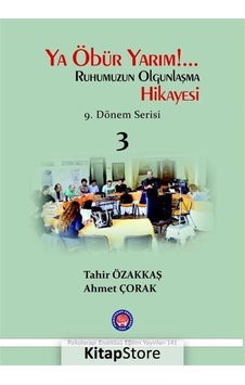 Ya Öbür Yarım!.. Ruhumuzun Olgunlaşma Hikayesi - 3 - Ahmet Çorak - Tahir Özakkaş - Psikoterapi Enstitüsü Ya Öbür Yarım!.. Ruhumuzun Olgunlaşma Hikayesi - 3 - Ahmet Çorak - Tahir Özakkaş - Psikoterapi Enstitüsü