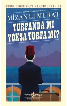 Günümüz Türkçesiyle Turfanda mı yoksa Turfa mı? Türk Edebiyatı Klasikleri 12 - Mizancı Murat - İş Bankası Kültür Yayınları Günümüz Türkçesiyle Turfanda mı yoksa Turfa mı? Türk Edebiyatı Klasikleri 12 - Mizancı Murat - İş Bankası Kültür Yayınları