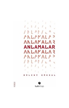 Anlamalar - Bülent Göksal - Tuti Kitap Anlamalar - Bülent Göksal - Tuti Kitap