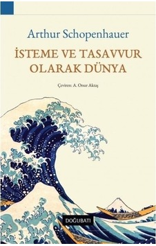 İsteme ve Tasavvur Olarak Dünya - Arthur Schopenhauer - Doğu Batı Yayınları