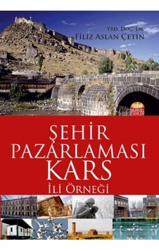 Şehir Pazarlaması: Kars İli Örneği  - Filiz Aslan Çetin  - Nobel Bilimsel Eserler