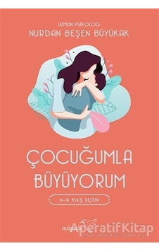 Çocuğumla Büyüyorum 0-6 Yaş için - Nurdan Beşen Büyükak - Müptela Yayınları Çocuğumla Büyüyorum 0-6 Yaş için - Nurdan Beşen Büyükak - Müptela Yayınları