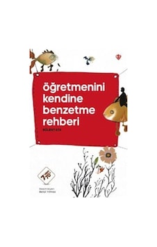 Öğretmenini Kendine Benzetme Rehberi / Bülent Ata