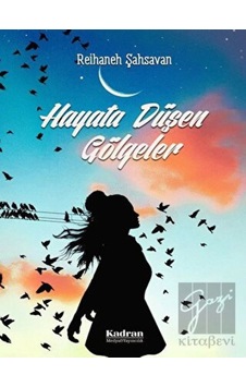 Hayata Düşen Gölgeler - Reihaneh Şahsavan - Kadran Medya&Yayıncılık Hayata Düşen Gölgeler - Reihaneh Şahsavan - Kadran Medya&Yayıncılık