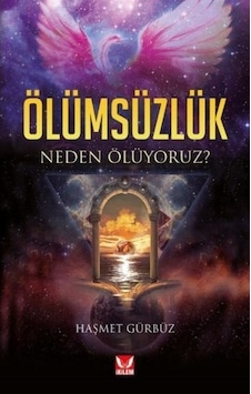 Ölümsüzlük - Neden Ölüyoruz? - Haşmet Gürbüz - İkilem