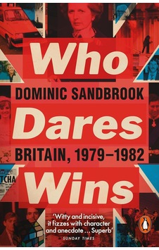 Who Dares Wins: Britain, 1979-1982 Who Dares Wins: Britain, 1979-1982