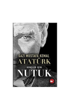 Gençler İçin Nutuk: Gazi Mustafa Kemal Atatürk'ün Anlatımı Gençler İçin Nutuk: Gazi Mustafa Kemal Atatürk'ün Anlatımı